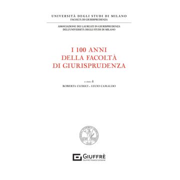 I 100 anni della facoltà di giurisprudenza (Clerici, Camaldo - Giuffrè)