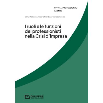 I ruoli e le funzioni dei professionisti nella crisi d'impresa (Giordano, Mazzucco, Ferriani - Giuffrè)