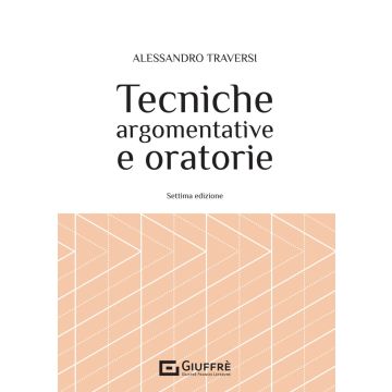 Tecniche argomentative e oratorie. La difesa nel processo penale 7/ed. (Traversi - Giuffrè)