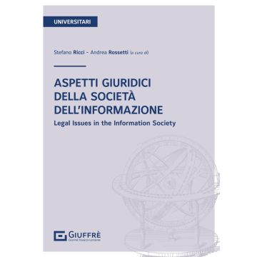 Aspetti giuridici della società dell'informazione. Parte generale - Legal Issues in the Information Society [Rossetti Andrea;Ricci Stefano - Giuffrè]