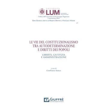 Le vie del costituzionalismo tra autodeterminazione e diritti dei popoli. Libertà, giustizia e amministrazione (Stanco - Giuffrè)