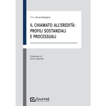 Il chiamato all'eredità: profili sostanziali e processuali (Amendolagine - Giuffrè)