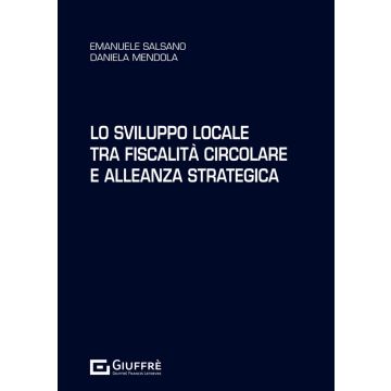 Lo sviluppo locale tra fiscalità circolare e alleanza strategica (Salsano, Mendola - Giuffrè)