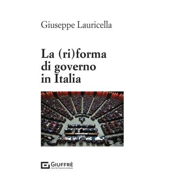 La (ri)forma di governo in Italia (Lauricella - Giuffrè)
