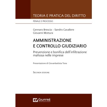 Amministrazione e controllo giudiziario. Repressione e bonifica dell'infiltrazione mafiosa nelle imprese 2/ed. 2024 (Mottura, Brescia, Cavaliere - Giuffrè)