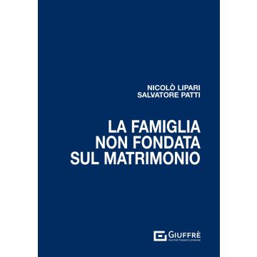 La famiglia non fondata sul matrimonio [Lipari Nicolò;Patti Salvatore - Giuffrè]