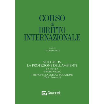 Corso di diritto internazionale. Vol. 4: La protezione dell'ambiente (Scovazzi Tullio; Nespor Stefano - Giuffrè)
