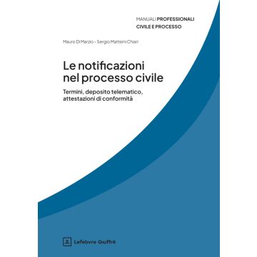 Le notificazioni nel processo civile (Matteini Chiari Sergio; Di Marzio Mauro - Giuffrè)