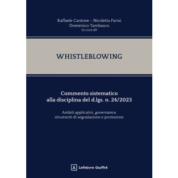 Whistleblowing. Commento sistematico alla disciplina del d.lgs. n. 24/2023. Ambiti applicativi, governance, strumenti di segnalazione e protezione. (Cantone, Parisi, Tambasco - Giuffrè)
