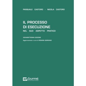 Il processo di esecuzione nel suo aspetto pratico 17/ed. 2024 (Castoro, Giordano - Giuffrè)