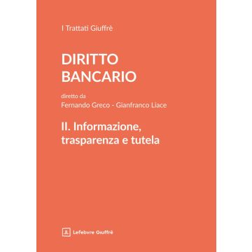 Trattato di diritto bancario. Vol. 2: Informazione, trasparenza, tutela (Liace Gianfranco; Greco Fernando - Giuffrè)