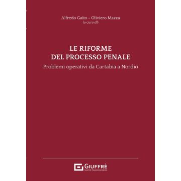 Le riforme del processo penale. Problemi operativi dalla riforma Cartabia alla legge Nordio (Gaito, Mazza - Giuffrè)