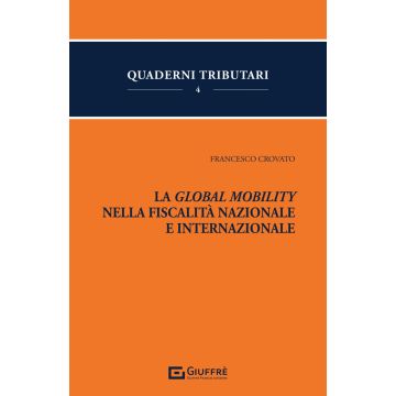 La Global mobility nella fiscalità nazionale e internazionale (Crovato Francesco - Giuffrè)