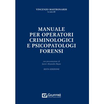 Manuale per operatori criminologici e psicopatologi forensi 6/ed. 2024 [Mastronardi Vincenzo Maria - Giuffrè]