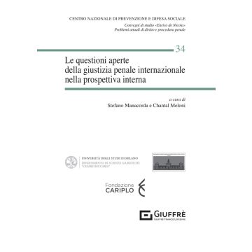 Le questioni aperte della giustizia penale internazionale nella prospettiva interna (Manacorda, Meloni - Giuffrè)