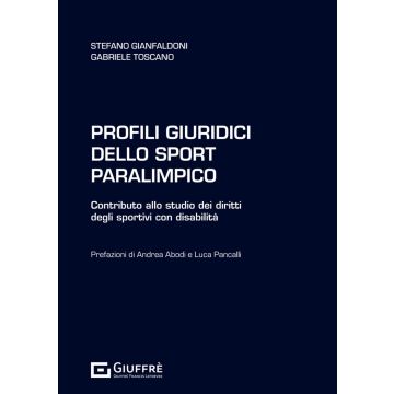 Profili giuridici dello sport paralimpico. Contributo allo studio dei diritti degli sportivi con disabilità (Gianfaldoni Stefano;Toscano Gabriele - Giuffrè)