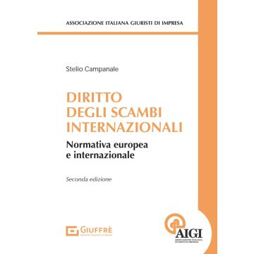 Diritto degli scambi internazionali. Normativa europea e internazionale 2/ed. (Campanale Stelio - Giuffrè)