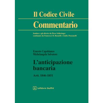 Commentario al Codice Civile. L'anticipazione bancaria Artt. 1846-1851 (Salvatore Michelangela; Capobianco Ernesto - Giuffrè)