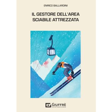 Il gestore dell'area sciabile attrezzata. (Responsabilita' civile e assicurazioni - Enrico Ballardini - Giuffrè)