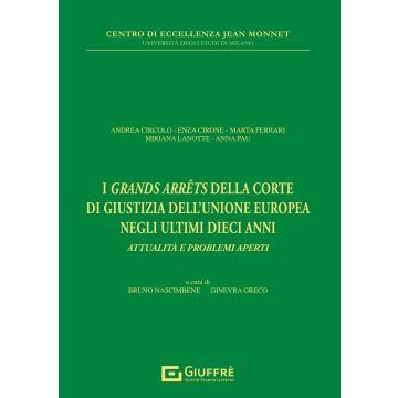 I «grands arrêts» della Corte di giustizia dell'Unione Europea negli ultimi dieci anni (Nascimbene Bruno; Greco Ginevra - Giuffrè)