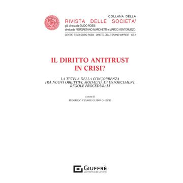 Il diritto antitrust in crisi? (Ghezzi Federico Cesare Guido - Giuffrè)