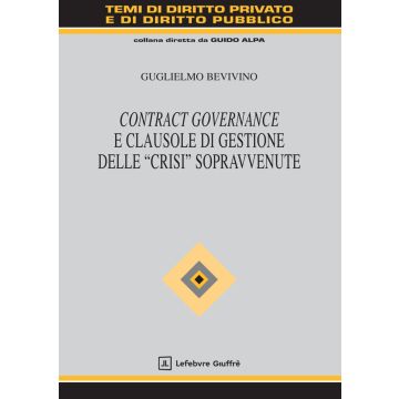 Contract governance e clausole di gestione delle «crisi» sopravvenute (Bevivino Guglielmo - Giuffrè)
