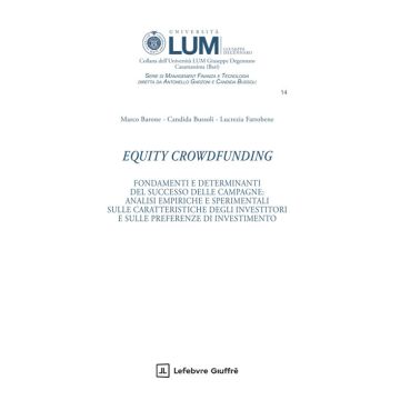 Equity Crowdfunding. Fondamenti e determinanti del successo delle campagne: analisi empiriche e sperimentali sulle caratteristiche degli investitori e sulle preferenze di investimento (Bussoli Candida;Fattobene Lucrezia;Barone Marco - Giuffre)