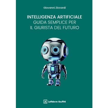 Intelligenza artificiale: una guida semplice per il giurista del futuro (Ziccardi Giovanni - Giuffrè)