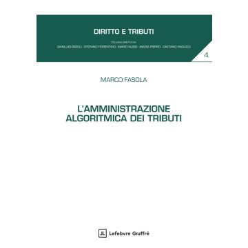 L'amministrazione algoritmica dei tributi (Fasola Marco - Giuffrè)
