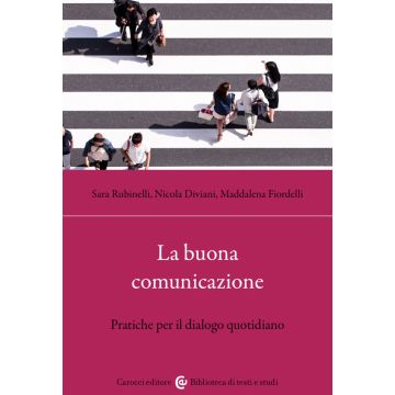 La buona comunicazione. Pratiche per il dialogo quotidiano