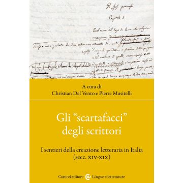 Gli «scartafacci» degli scrittori. I sentieri della creazione letteraria in Italia (secc. XIV-XIX)