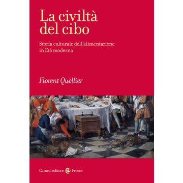 La civiltà del cibo. Storia culturale dell'alimentazione in Età moderna