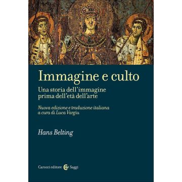 Immagine e culto. Una storia dell'immagine prima dell'età dell'arte. Nuova ediz.