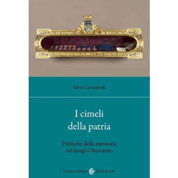 I cimeli della patria. Politica della memoria nel lungo Ottocento