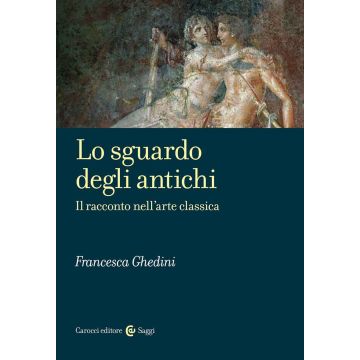 Lo sguardo degli antichi. Il racconto nell'arte classica