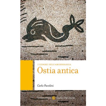 Ostia antica. I luoghi dell'archeologia