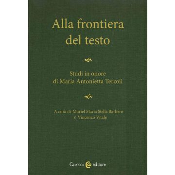Alla frontiera del testo. Studi in onore di Maria Antonietta Terzoli