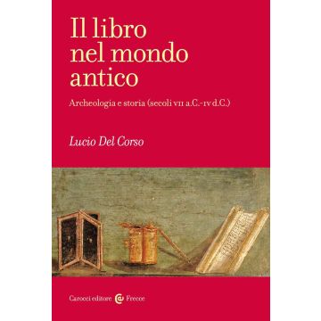 Il libro nel mondo antico. Archeologia e storia (secoli VII a.C.-IV d.C.)