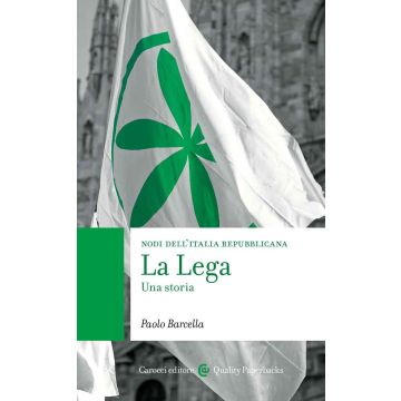La Lega. Una storia. Nodi dell'Italia contemporanea