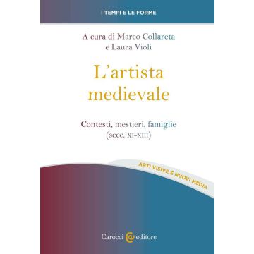 L'artista medievale. Contesti, mestieri, famiglie (secc. XI-XIII)