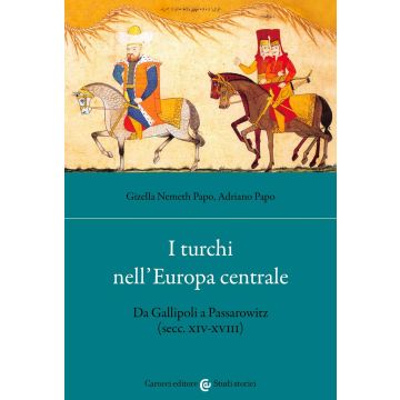 I turchi nell'Europa centrale. Da Gallipoli a Passarowitz (secc. XIV-XVIII)