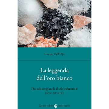 La leggenda dell'oro bianco. Dai sali artigianali al sale industriale (secc. XV-XIX)