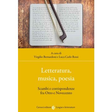 Letteratura, musica, poesia. Scambi e corrispondenze fra Otto e Novecento