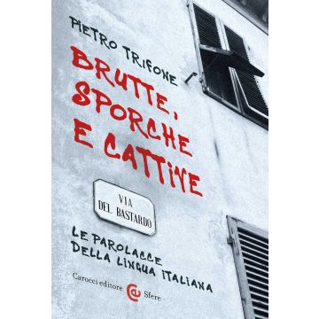 Brutte, sporche e cattive. Le parolacce della lingua italiana