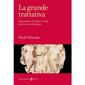 La grande trattativa. L'espansione di Roma in Italia tra storia e archeologia