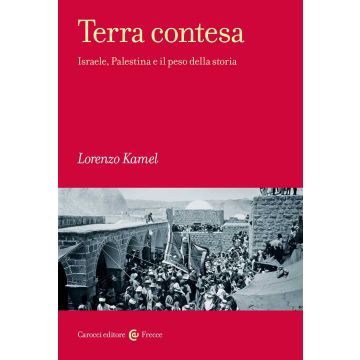 Terra contesa. Israele, Palestina e il peso della storia
