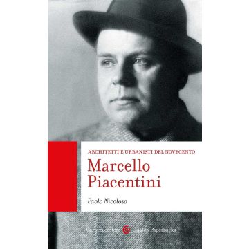 Marcello Piacentini. Architetti e urbanisti del Novecento