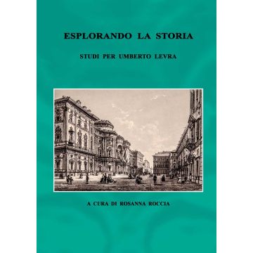 Esplorando la storia. Studi per Umberto Levra