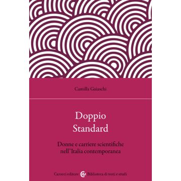 Doppio standard. Donne e carriere scientifiche nell'Italia contemporanea