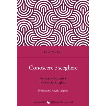 Conoscere e scegliere. Scienza e dialettica nella società digitale